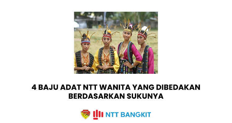 4 Baju Adat NTT Wanita yang Dibedakan Berdasarkan Sukunya
